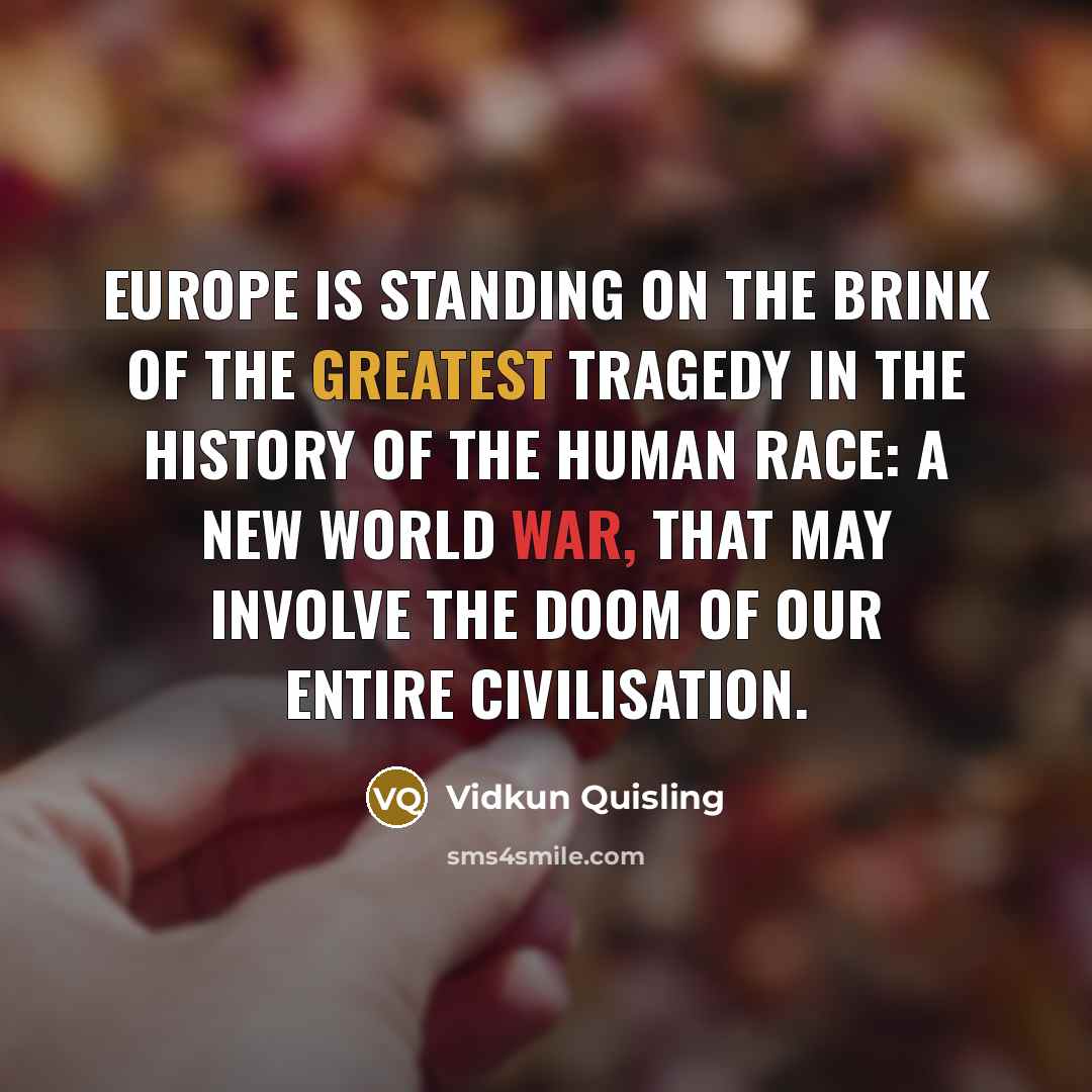 “Europe is standing on the brink of the greatest tragedy…” quote by Vidkun Quisling