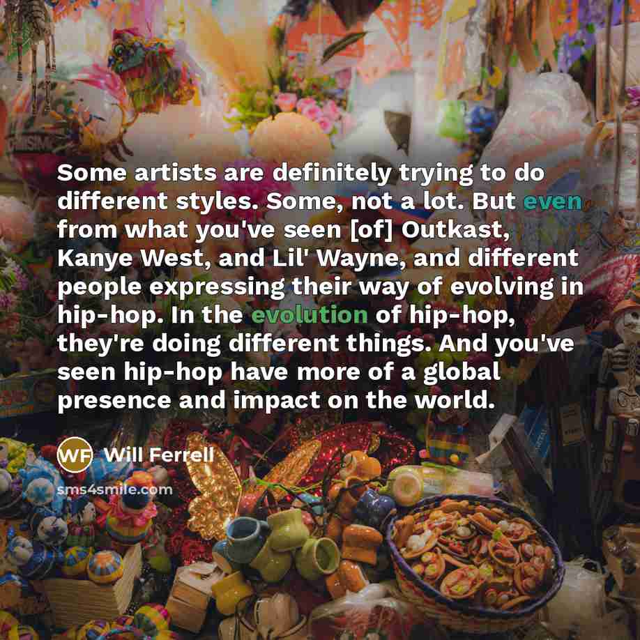 “Some artists are definitely trying to do different styles. Some,…” quote by Will Ferrell