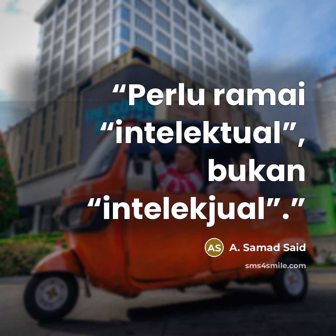 “Perlu ramai “intelektual”, bukan “intelekjual”.” quote by A. Samad Said