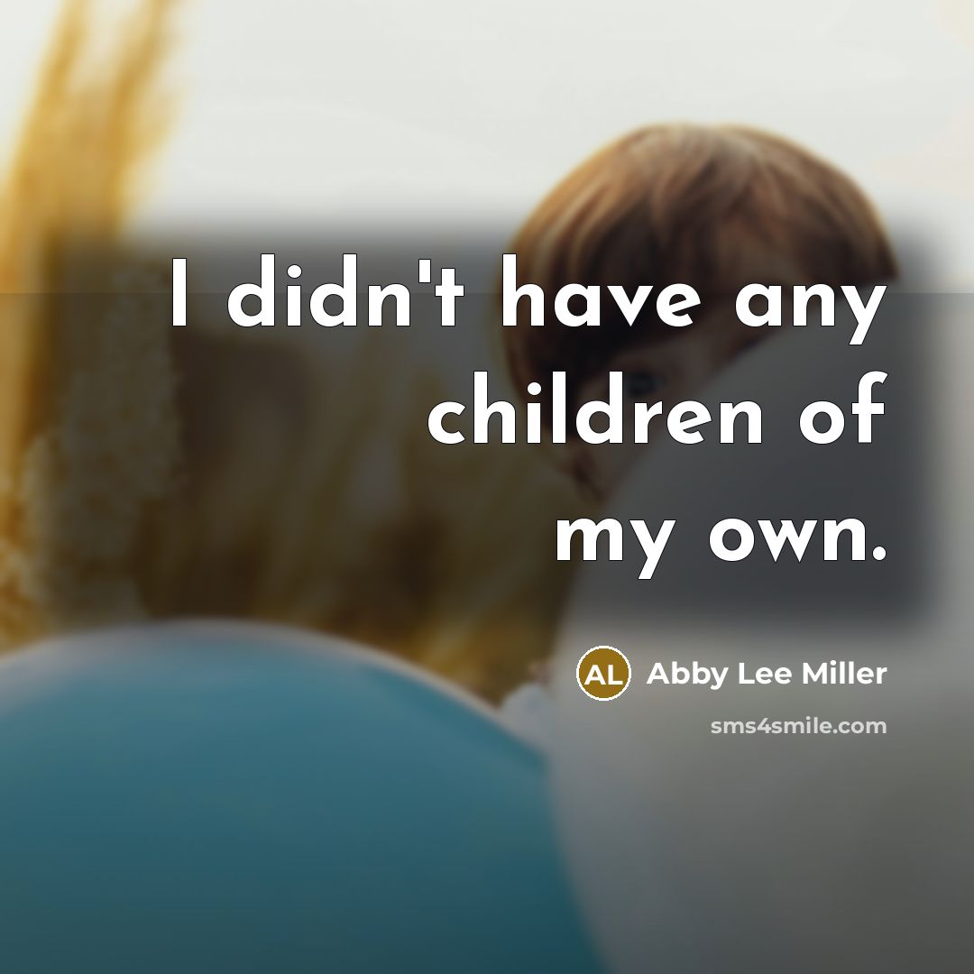 “I didn't have any children of my own.…” quote by Abby Lee Miller