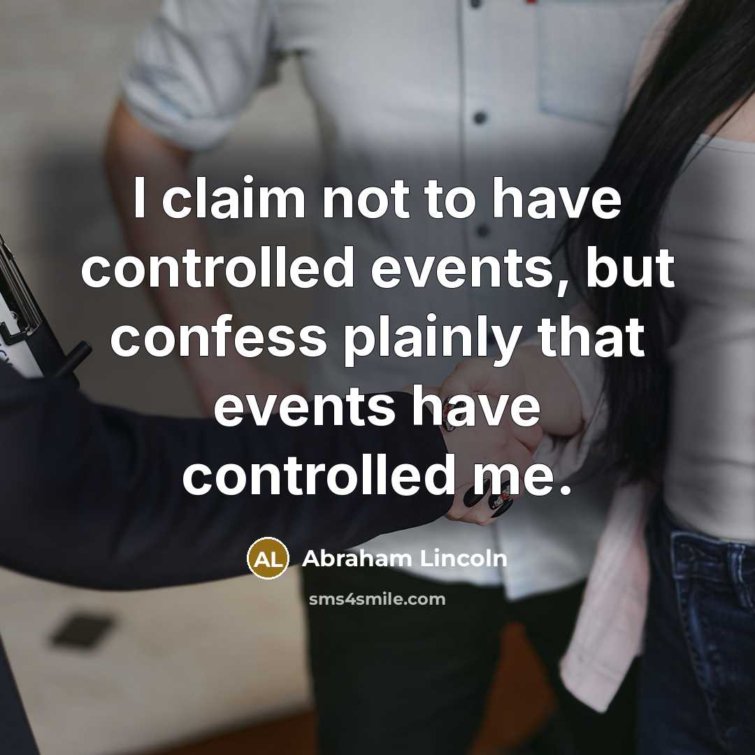 “I claim not to have controlled events, but confess plainly…” quote by Abraham Lincoln