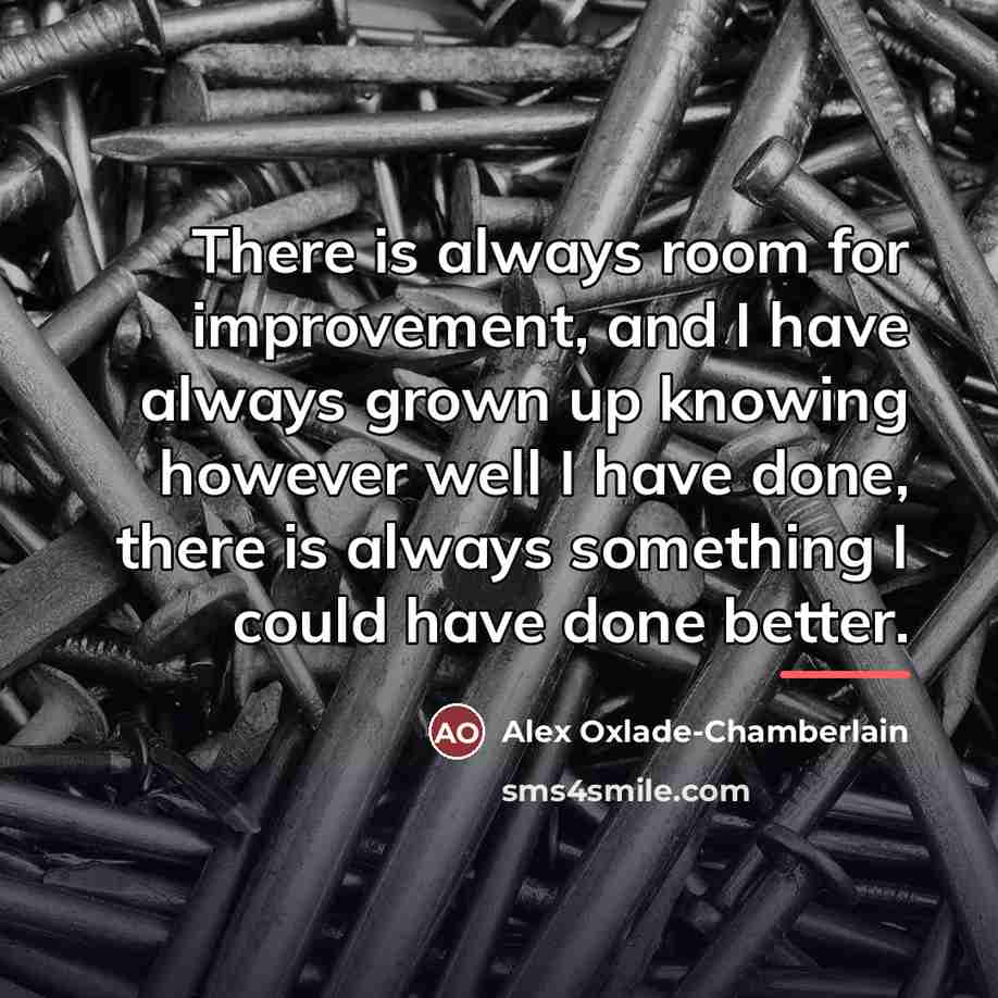 “There is always room for improvement, and I have always…” quote by Alex Oxlade-Chamberlain