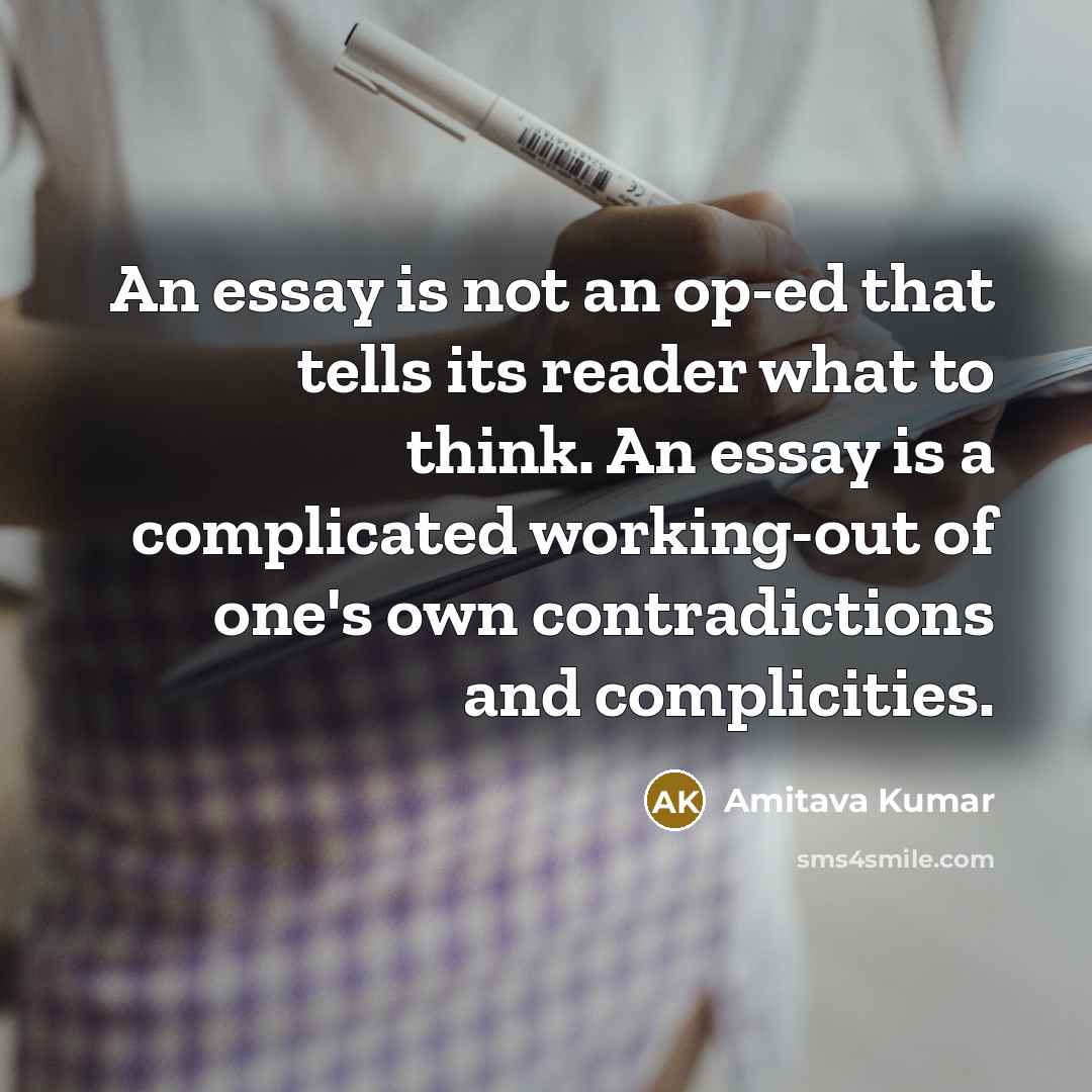 “An essay is not an op-ed that tells its reader…” quote by Amitava Kumar