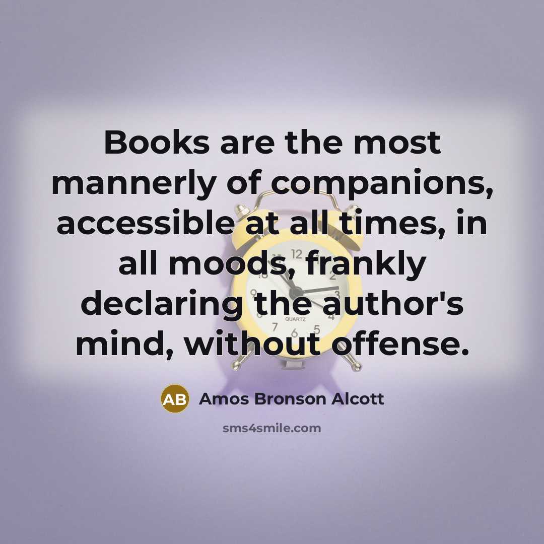 “Books are the most mannerly of companions, accessible at all…” quote by Amos Bronson Alcott