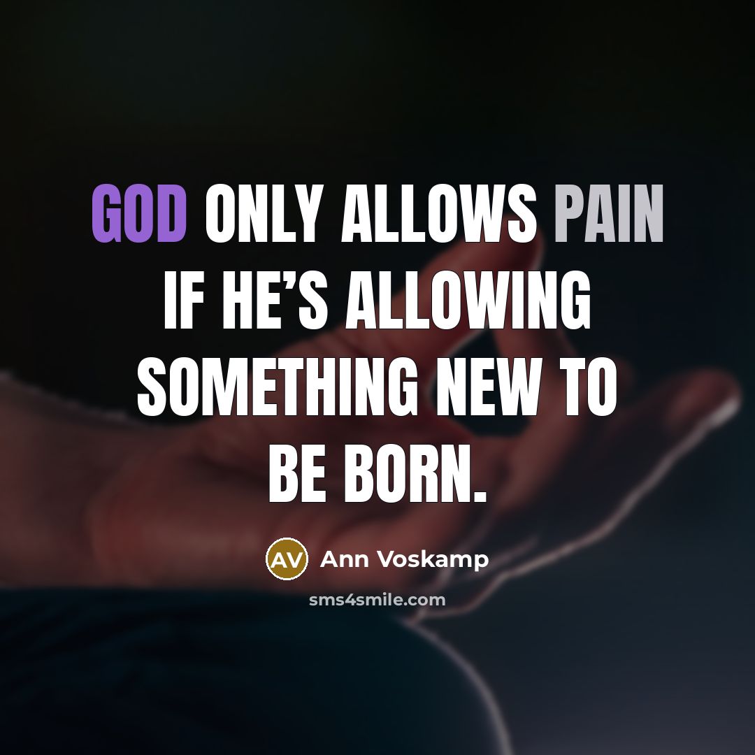 “God only allows pain if He’s allowing something new to…” quote by Ann Voskamp