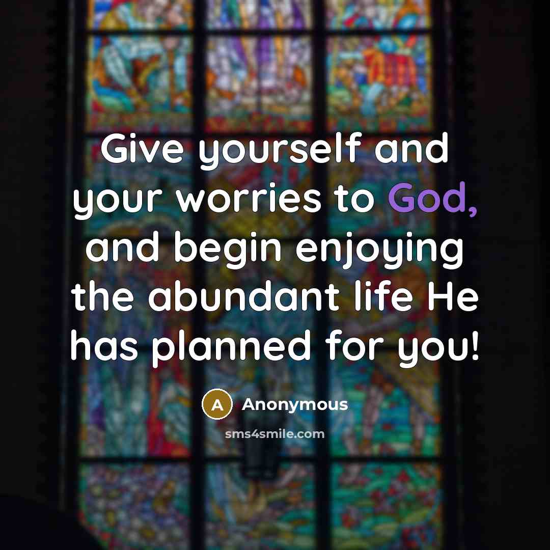 “Give yourself and your worries to God, and begin enjoying…” quote by Anonymous