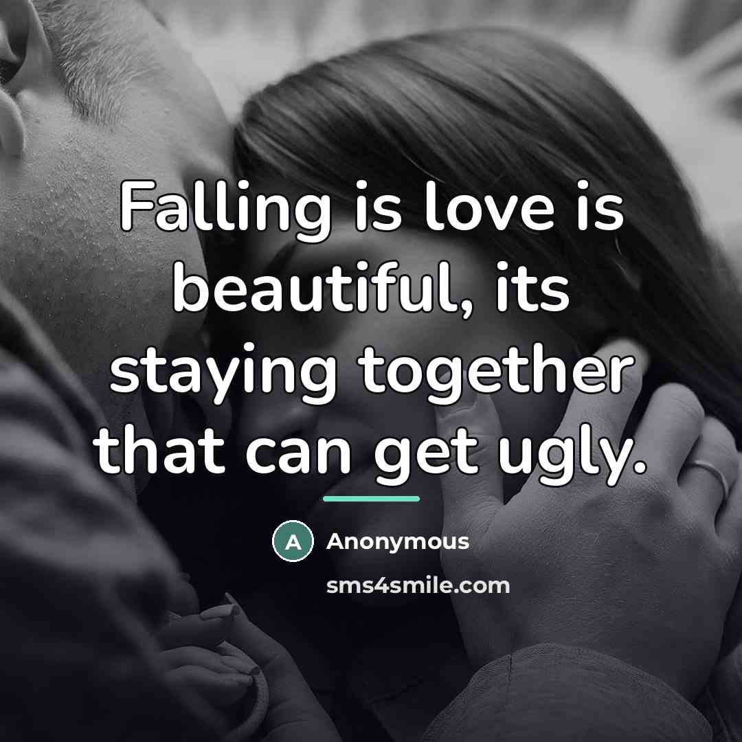 “Falling is love is beautiful, its staying together that can…” quote by Anonymous
