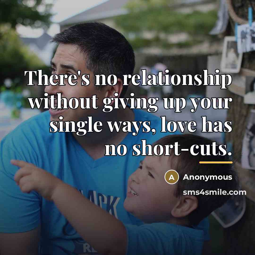 “There's no relationship without giving up your single ways, love…” quote by Anonymous