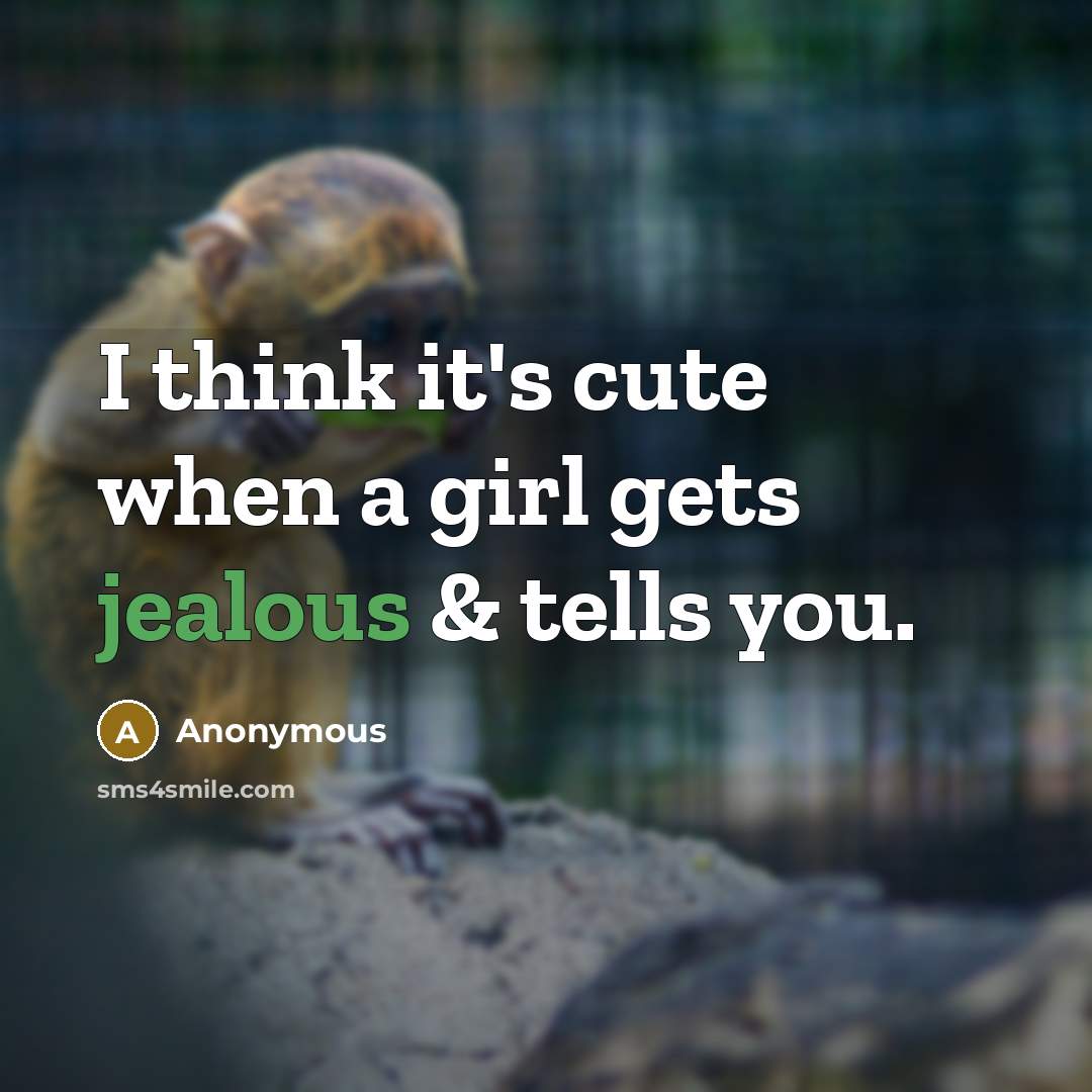 “I think it's cute when a girl gets jealous &…” quote by Anonymous