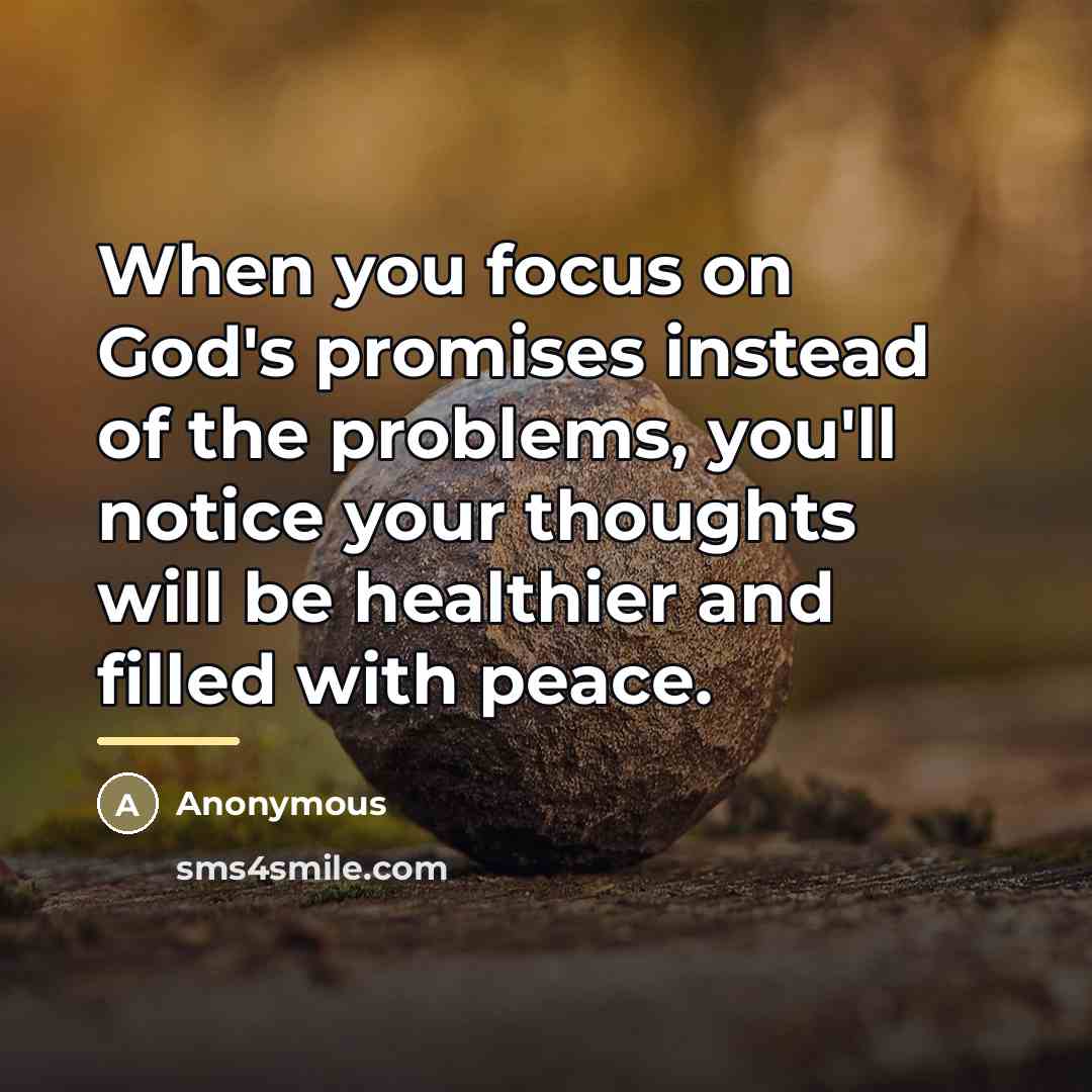 “When you focus on God's promises instead of the problems,…” quote by Anonymous