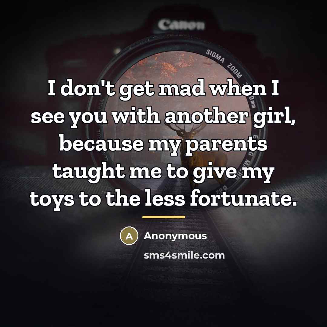 “I don't get mad when I see you with another…” quote by Anonymous
