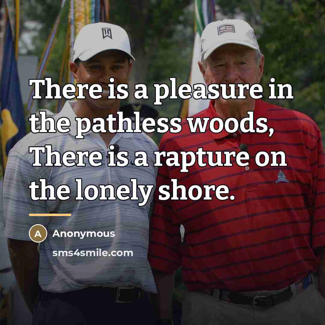 “There is a pleasure in the pathless woods, There is…” quote by Anonymous