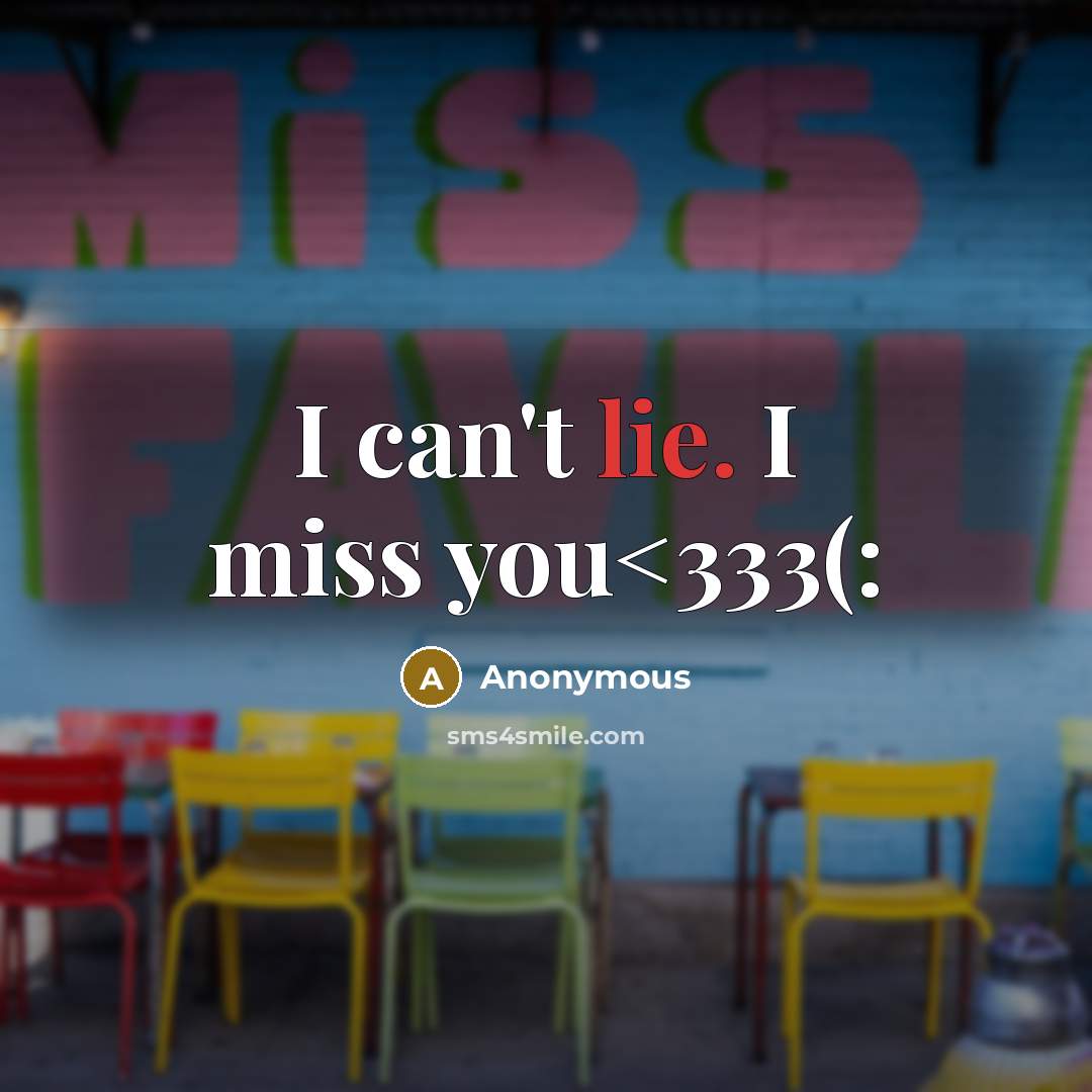 “I can't lie. I miss you” quote by Anonymous