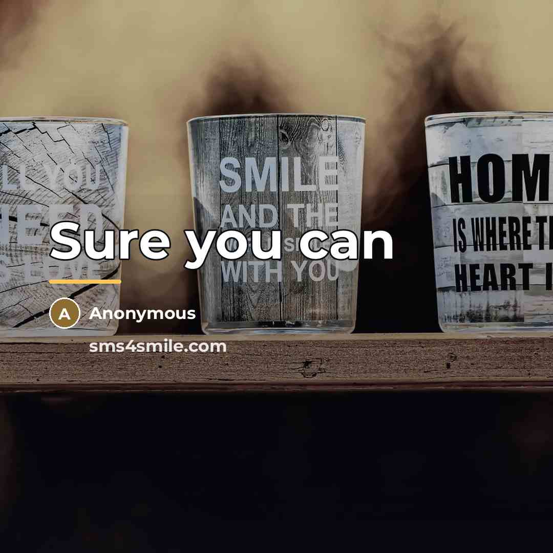 “Sure you can…” quote by Anonymous