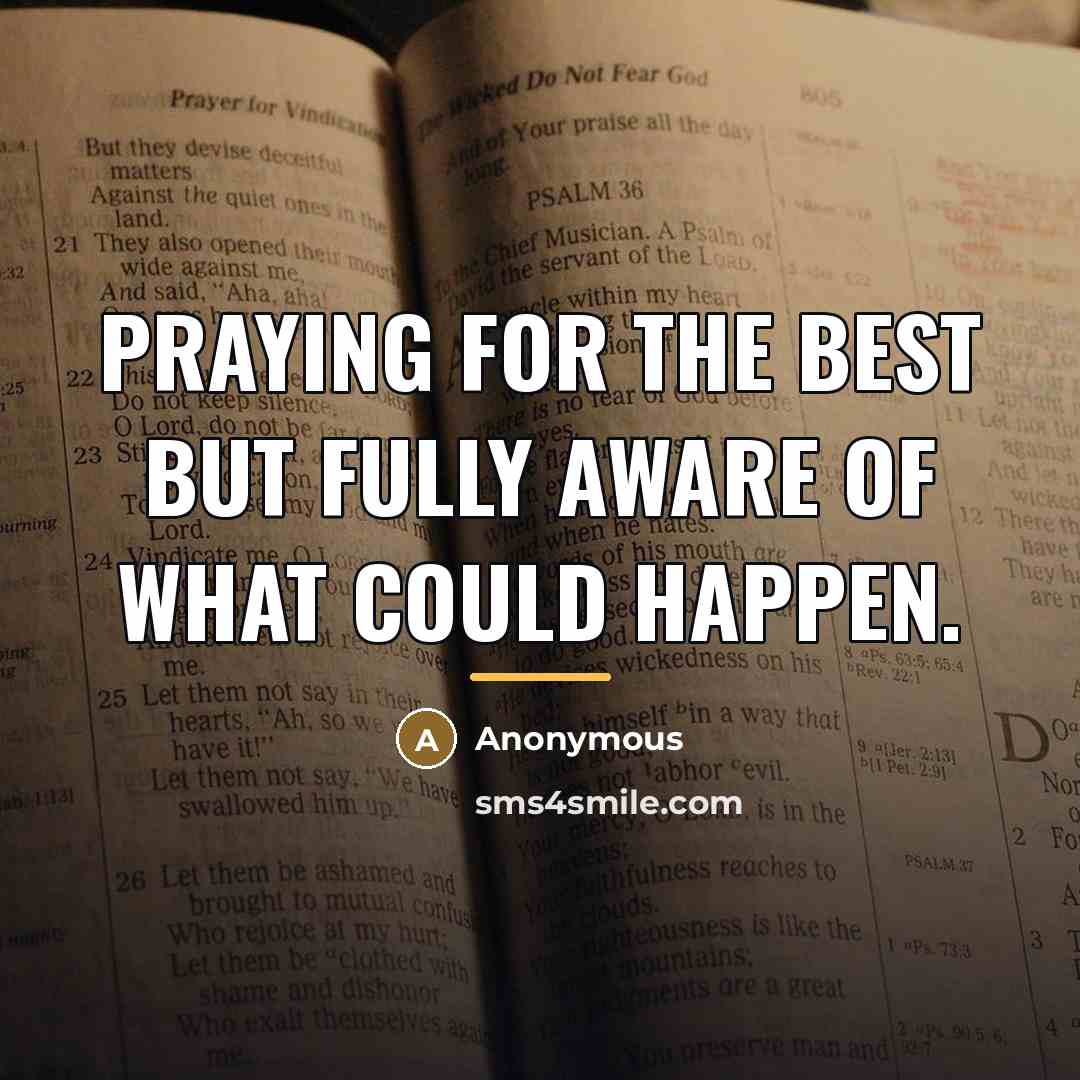 “Praying for the best but fully aware of what could…” quote by Anonymous