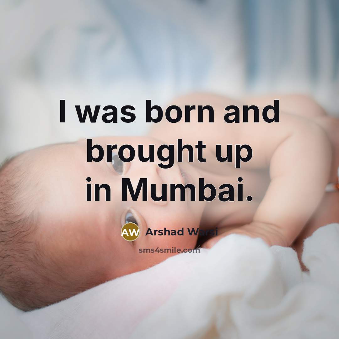 “I was born and brought up in Mumbai.…” quote by Arshad Warsi