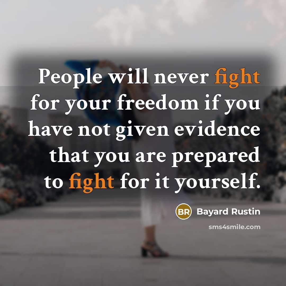 “People will never fight for your freedom if you have…” quote by Bayard Rustin