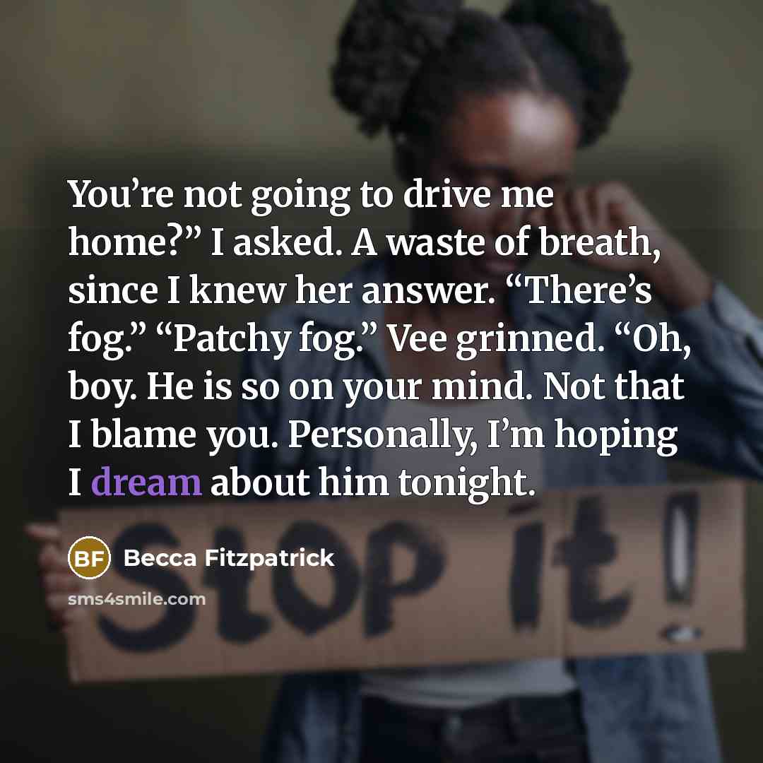 “You’re not going to drive me home?” I asked. A…” quote by Becca Fitzpatrick