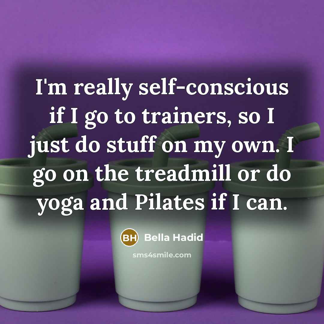 “I'm really self-conscious if I go to trainers, so I…” quote by Bella Hadid