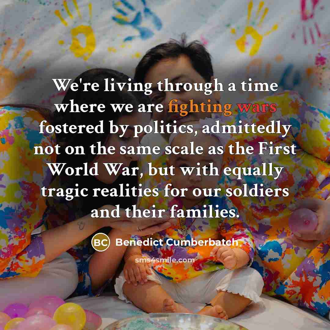 “We're living through a time where we are fighting wars…” quote by Benedict Cumberbatch