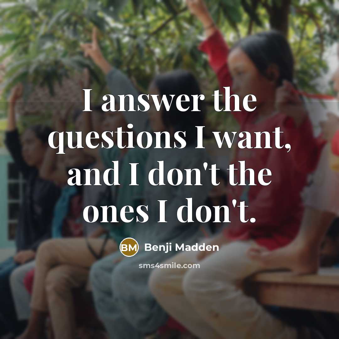“I answer the questions I want, and I don't the…” quote by Benji Madden