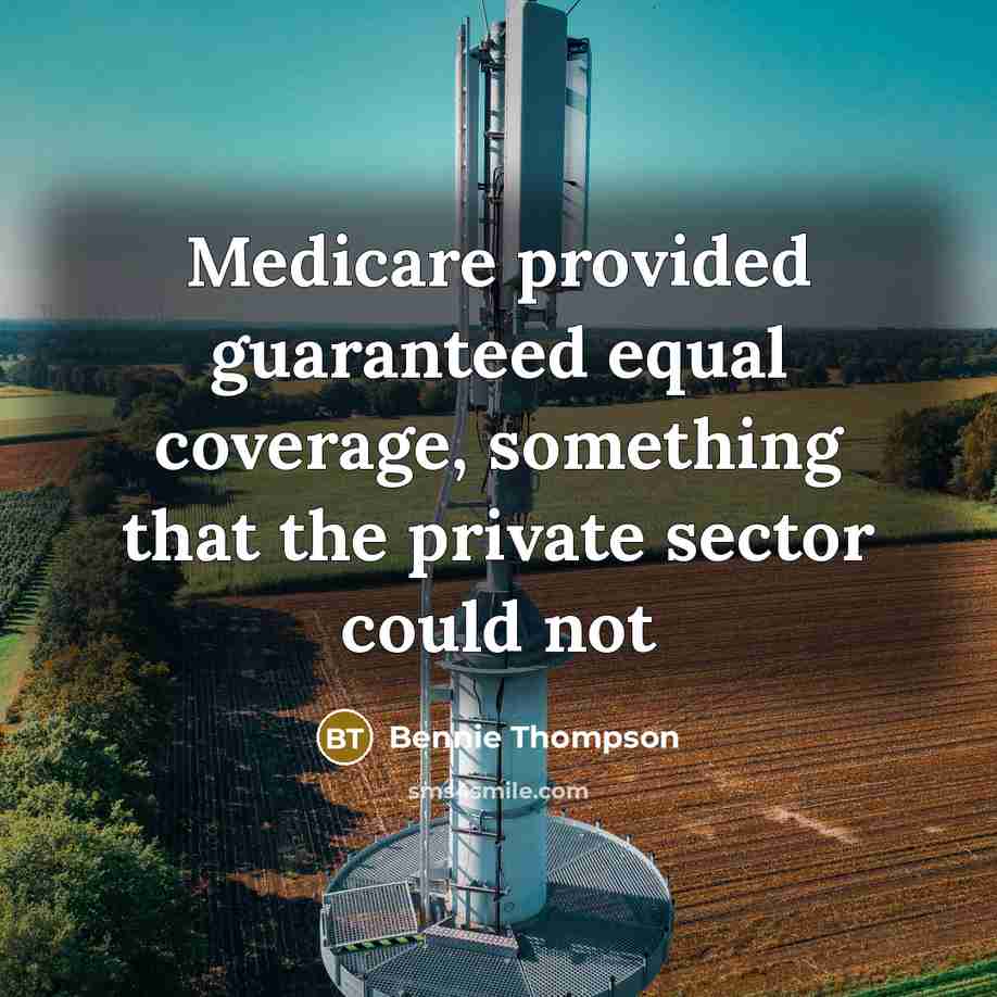 “Medicare provided guaranteed equal coverage, something that the private sector…” quote by Bennie Thompson
