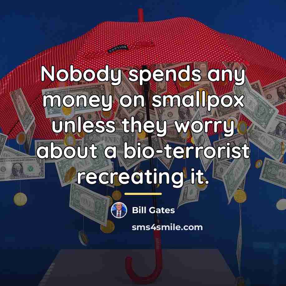 “Nobody spends any money on smallpox unless they worry about…” quote by Bill Gates