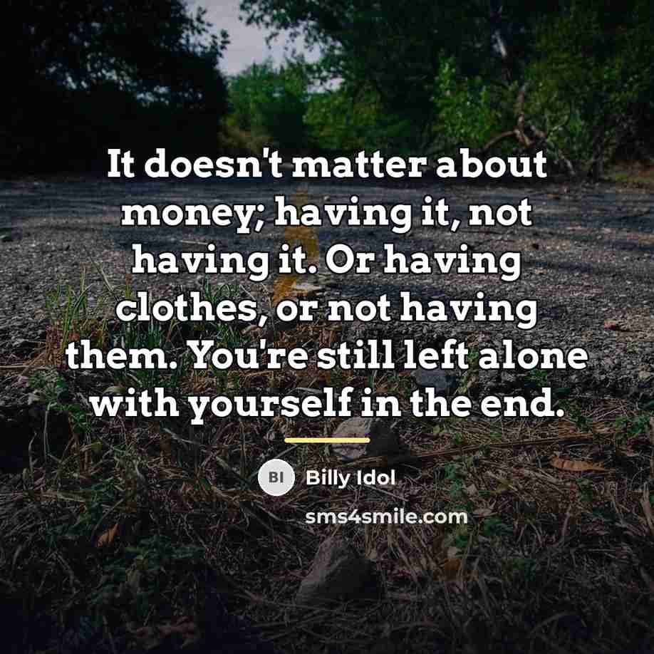 “It doesn't matter about money; having it, not having it.…” quote by Billy Idol