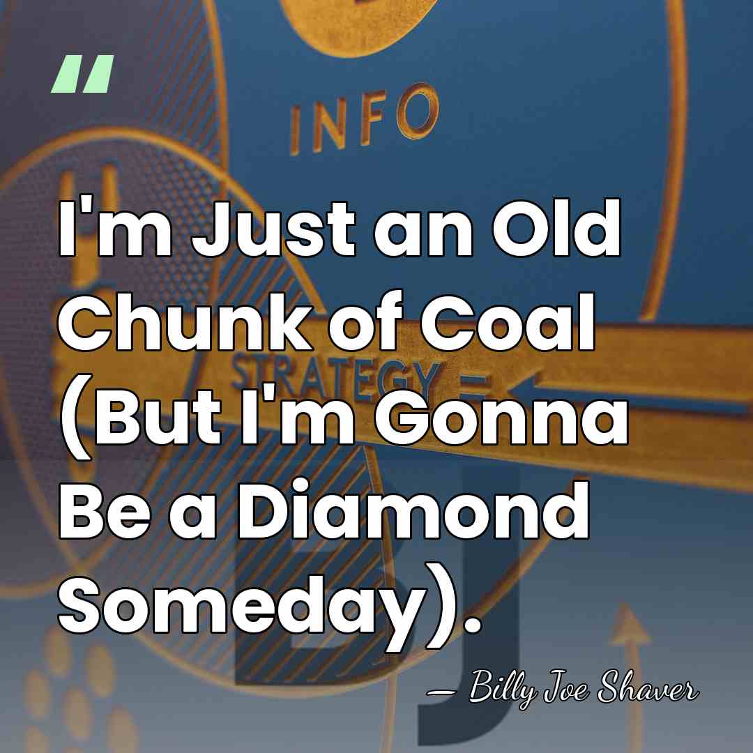 I'm Just an Old Chunk of Coal (But I'm Gonna Be a&hellip; - Billy Joe Shaver