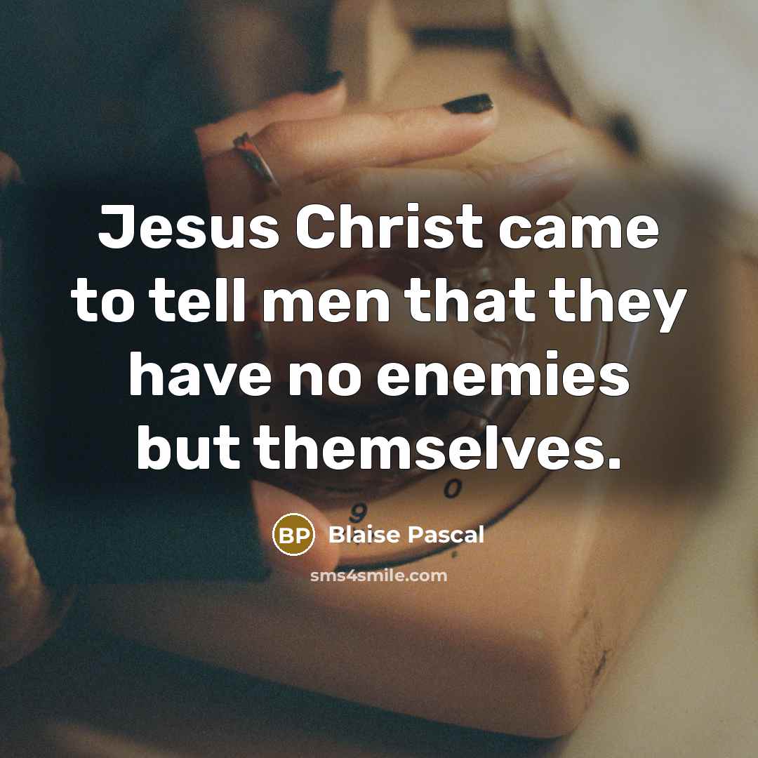 “Jesus Christ came to tell men that they have no…” quote by Blaise Pascal