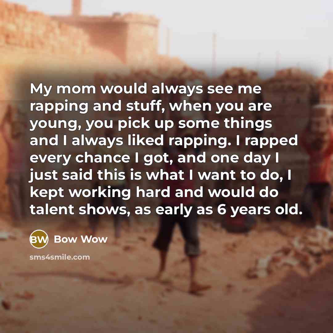 “My mom would always see me rapping and stuff, when…” quote by Bow Wow