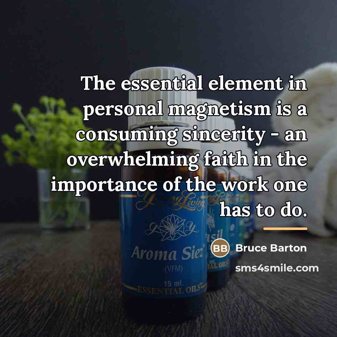 “The essential element in personal magnetism is a consuming sincerity…” quote by Bruce Barton