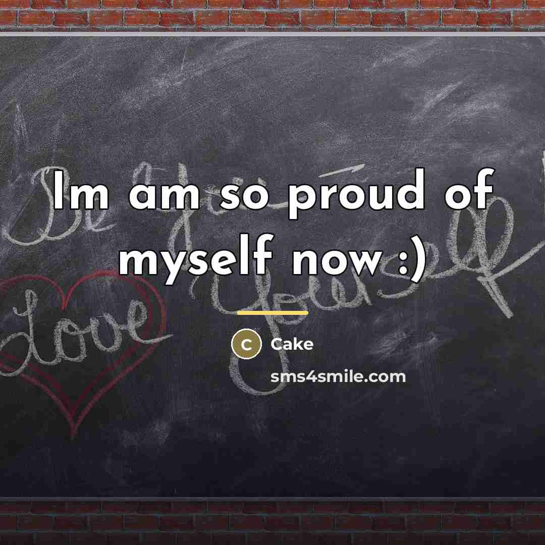 “Im am so proud of myself now :)…” quote by Cake