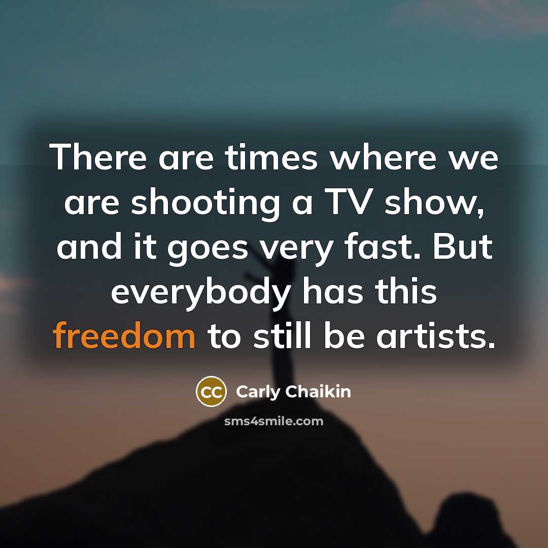 “There are times where we are shooting a TV show,…” quote by Carly Chaikin