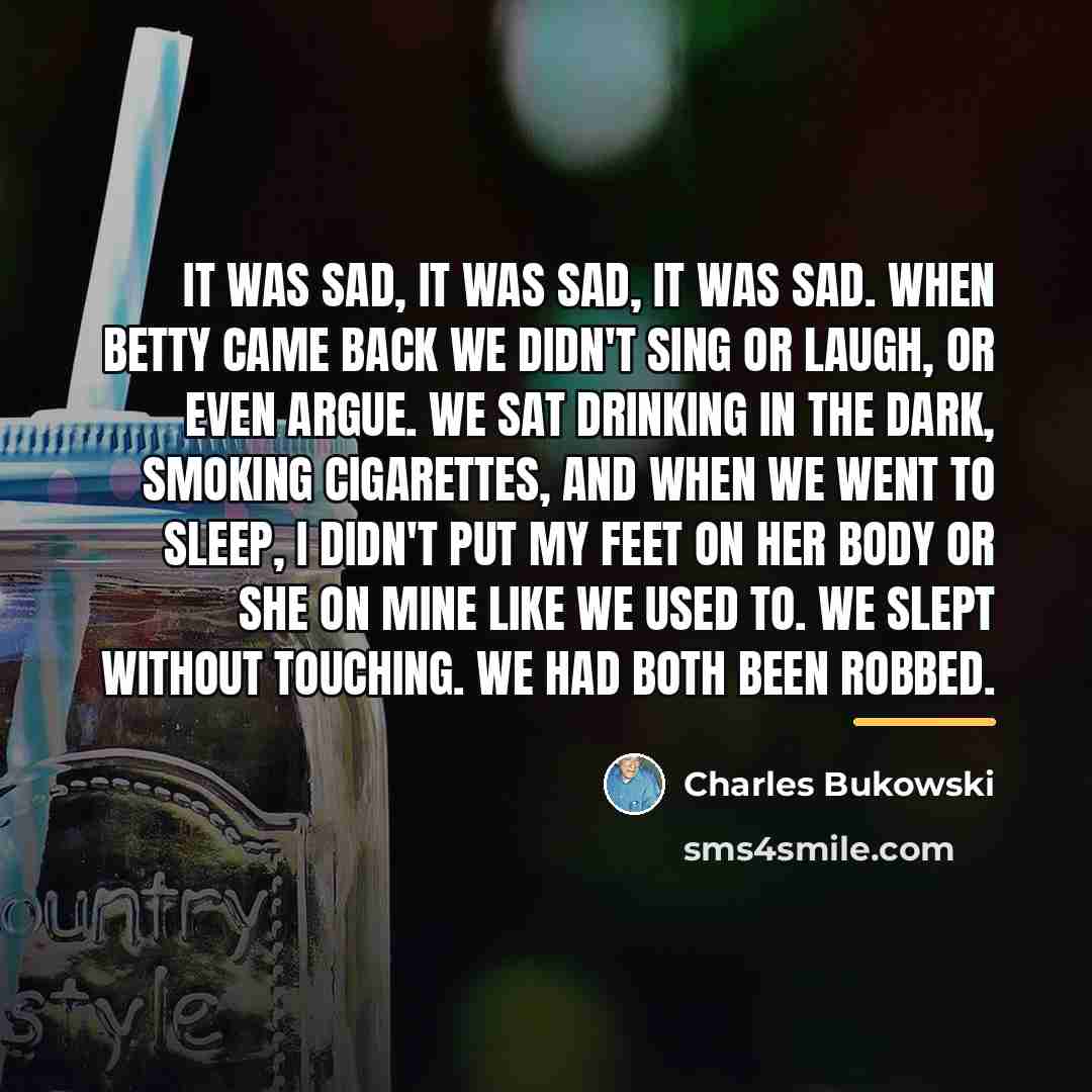 “It was sad, it was sad, it was sad. When…” quote by Charles Bukowski