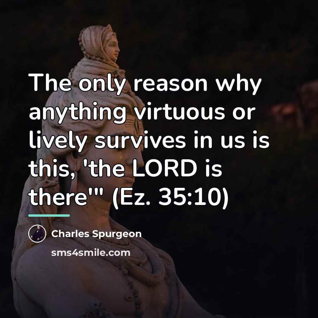 “The only reason why anything virtuous or lively survives in…” quote by Charles Spurgeon