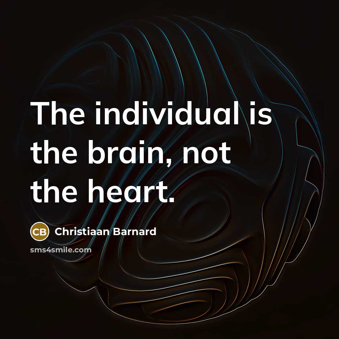 “The individual is the brain, not the heart.…” quote by Christiaan Barnard
