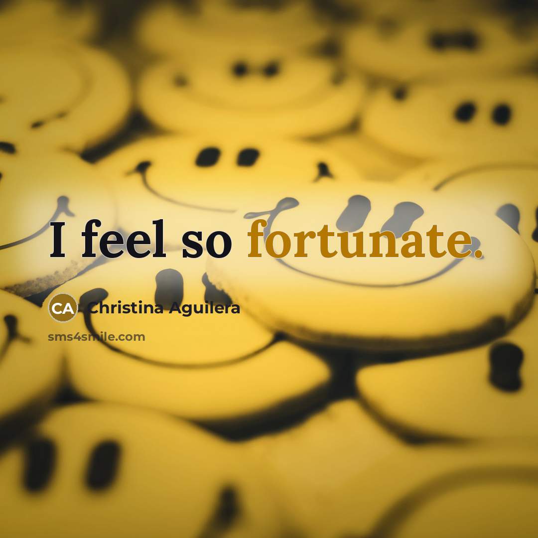 “I feel so fortunate.…” quote by Christina Aguilera
