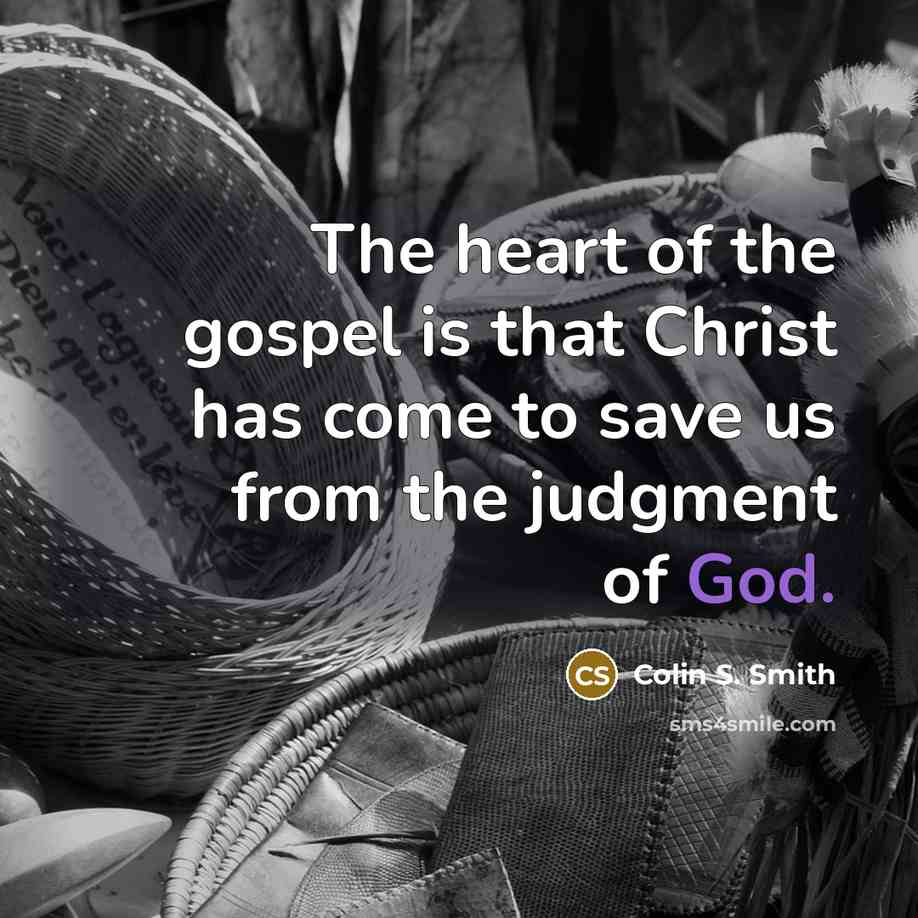 “The heart of the gospel is that Christ has come…” quote by Colin S. Smith