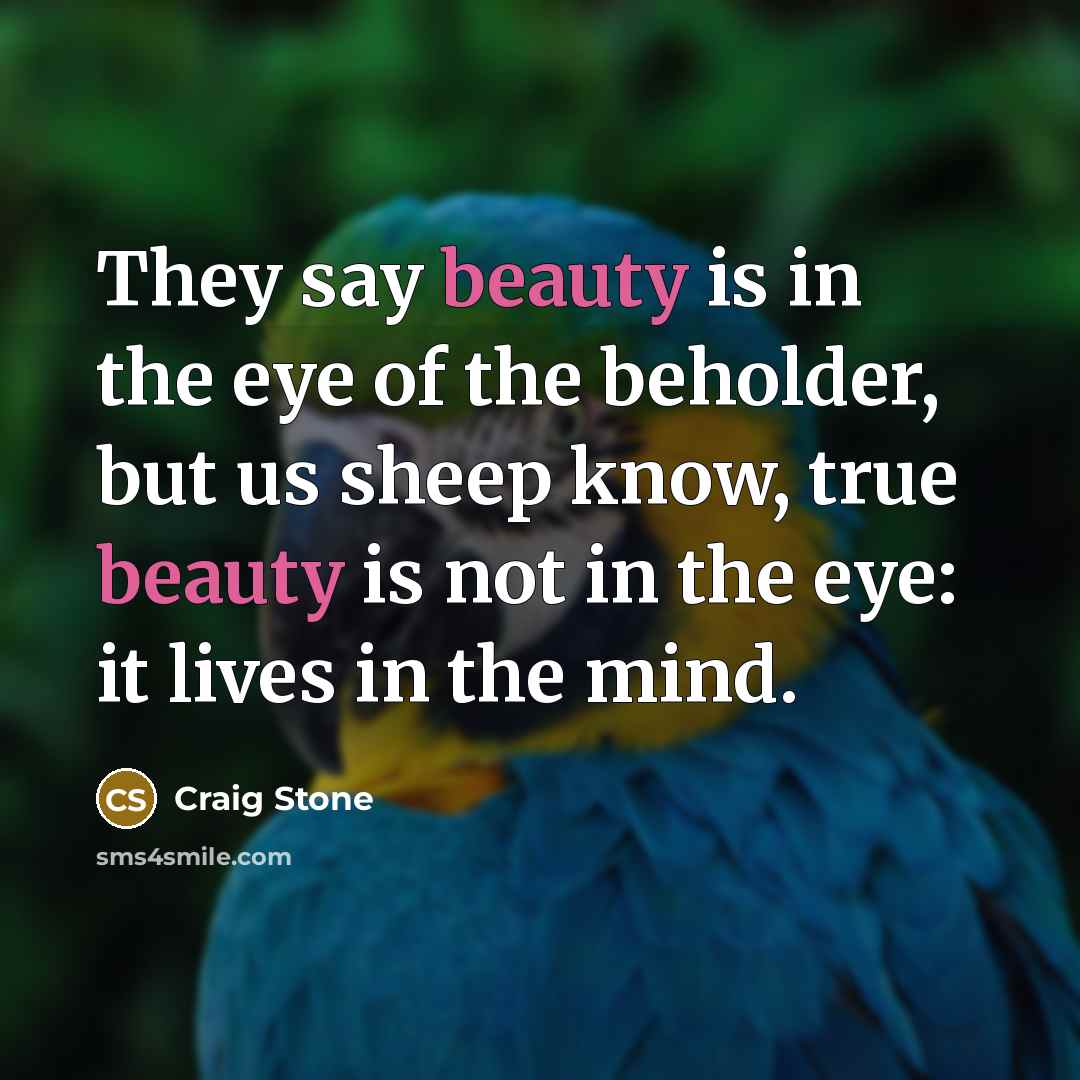 “They say beauty is in the eye of the beholder,…” quote by Craig Stone
