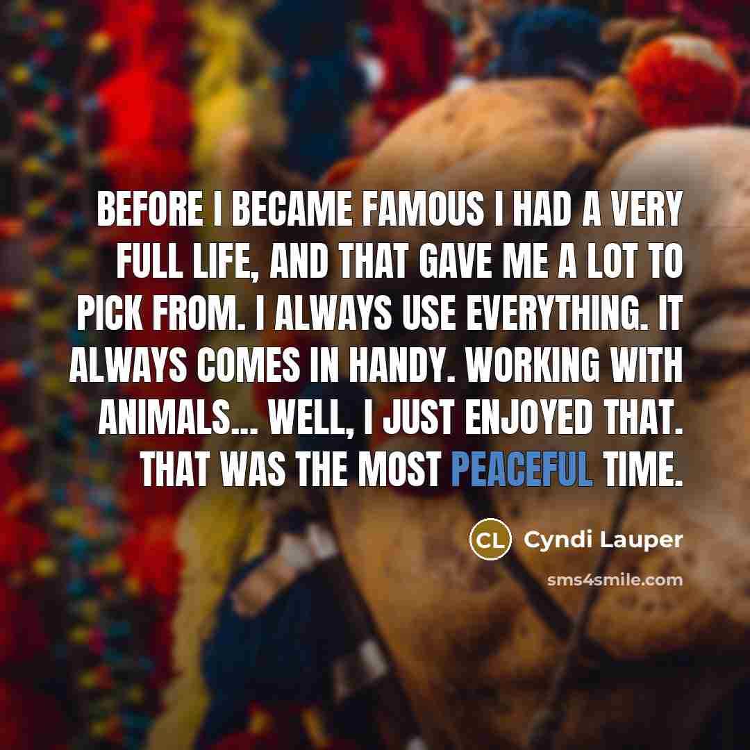 “Before I became famous I had a very full life,…” quote by Cyndi Lauper