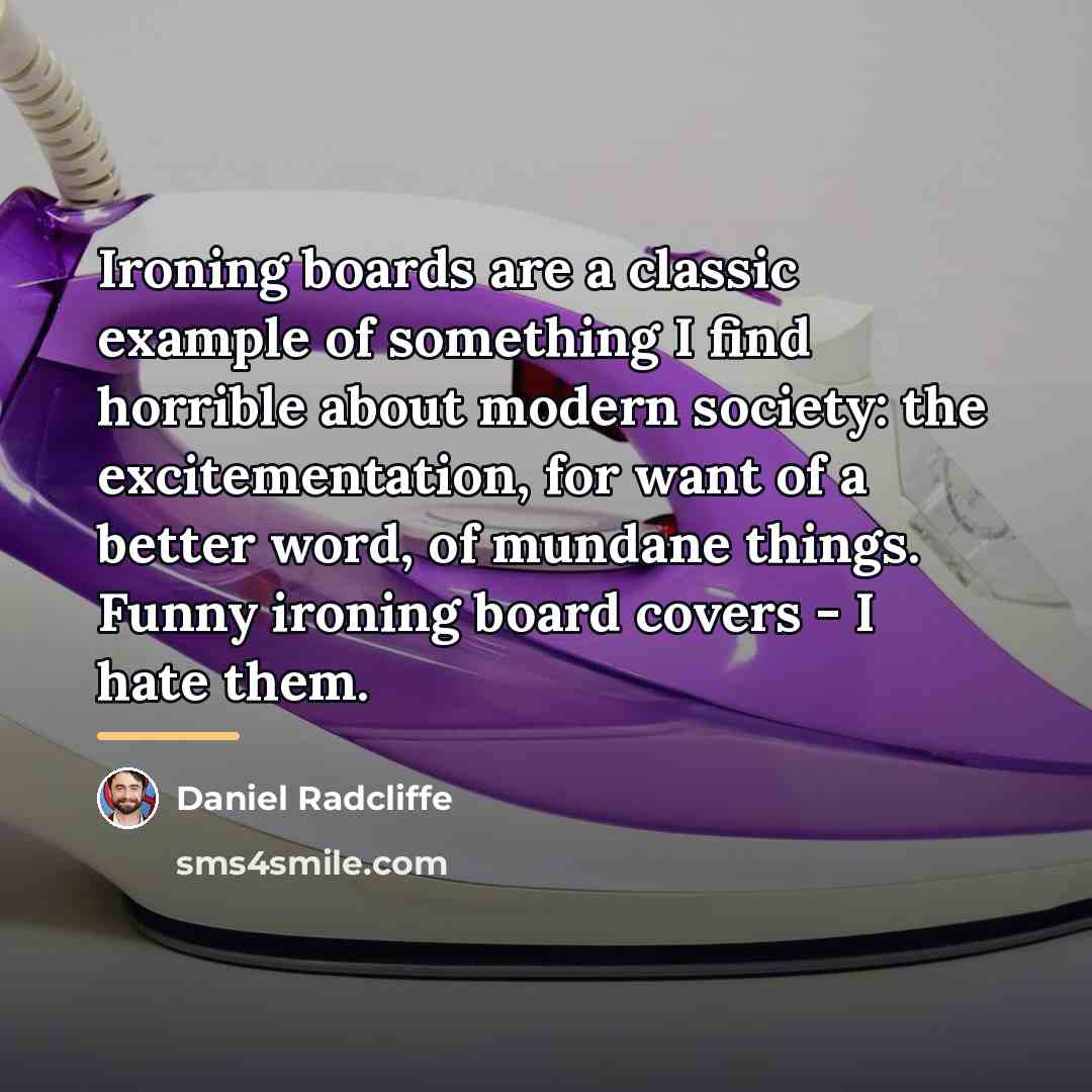 “Ironing boards are a classic example of something I find…” quote by Daniel Radcliffe