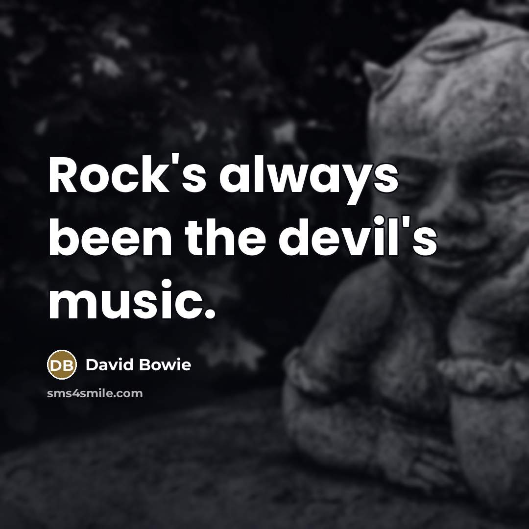 “Rock's always been the devil's music.…” quote by David Bowie