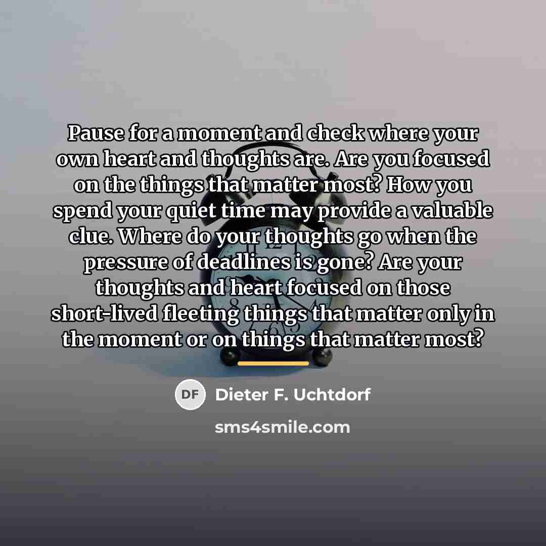 “Pause for a moment and check where your own heart…” quote by Dieter F. Uchtdorf