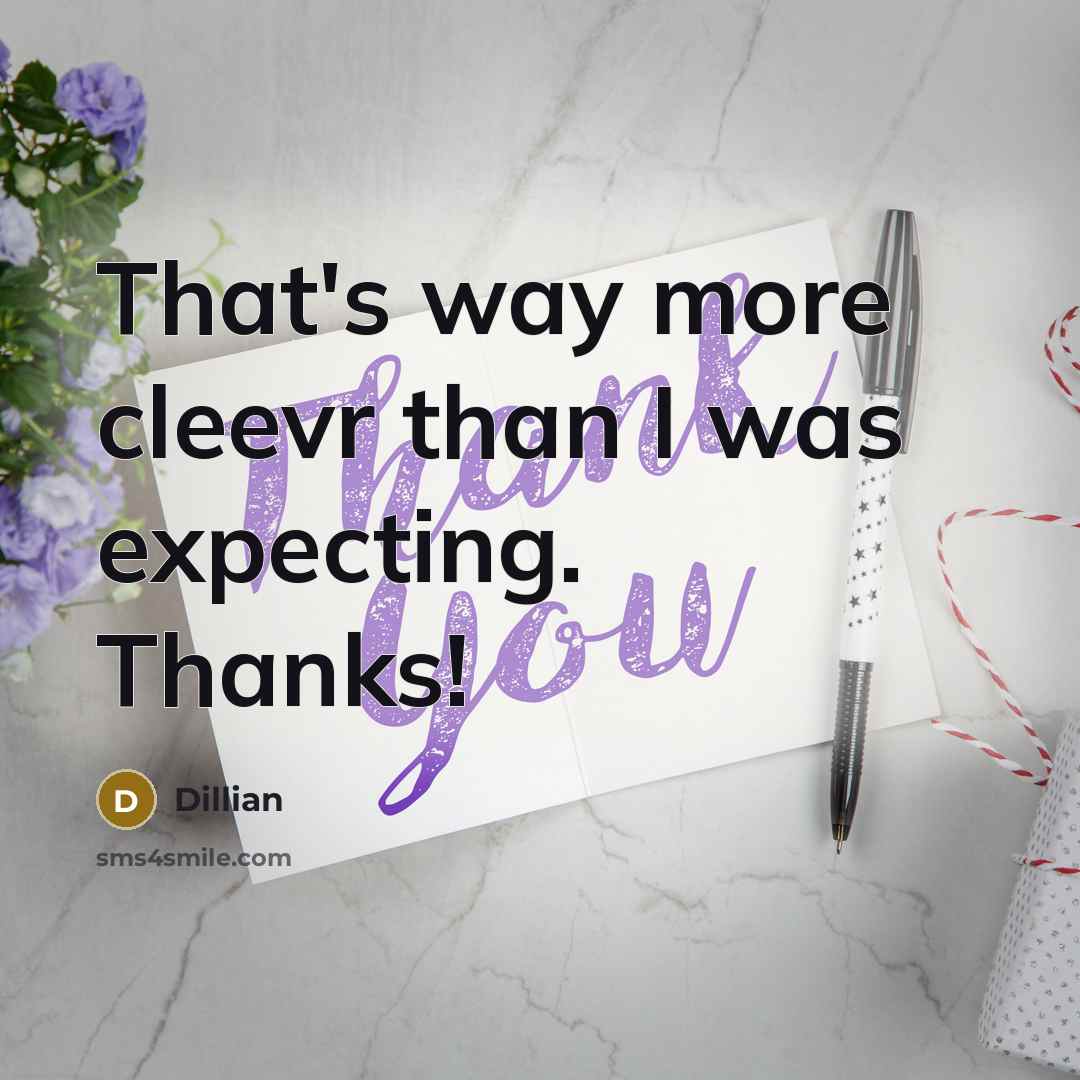 “That's way more cleevr than I was expecting. Thanks!” quote by Dillian