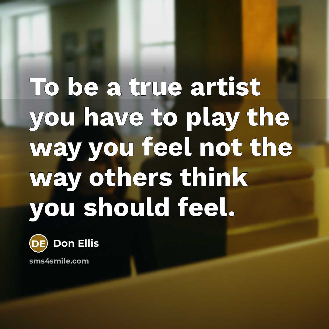 “To be a true artist you have to play the…” quote by Don Ellis