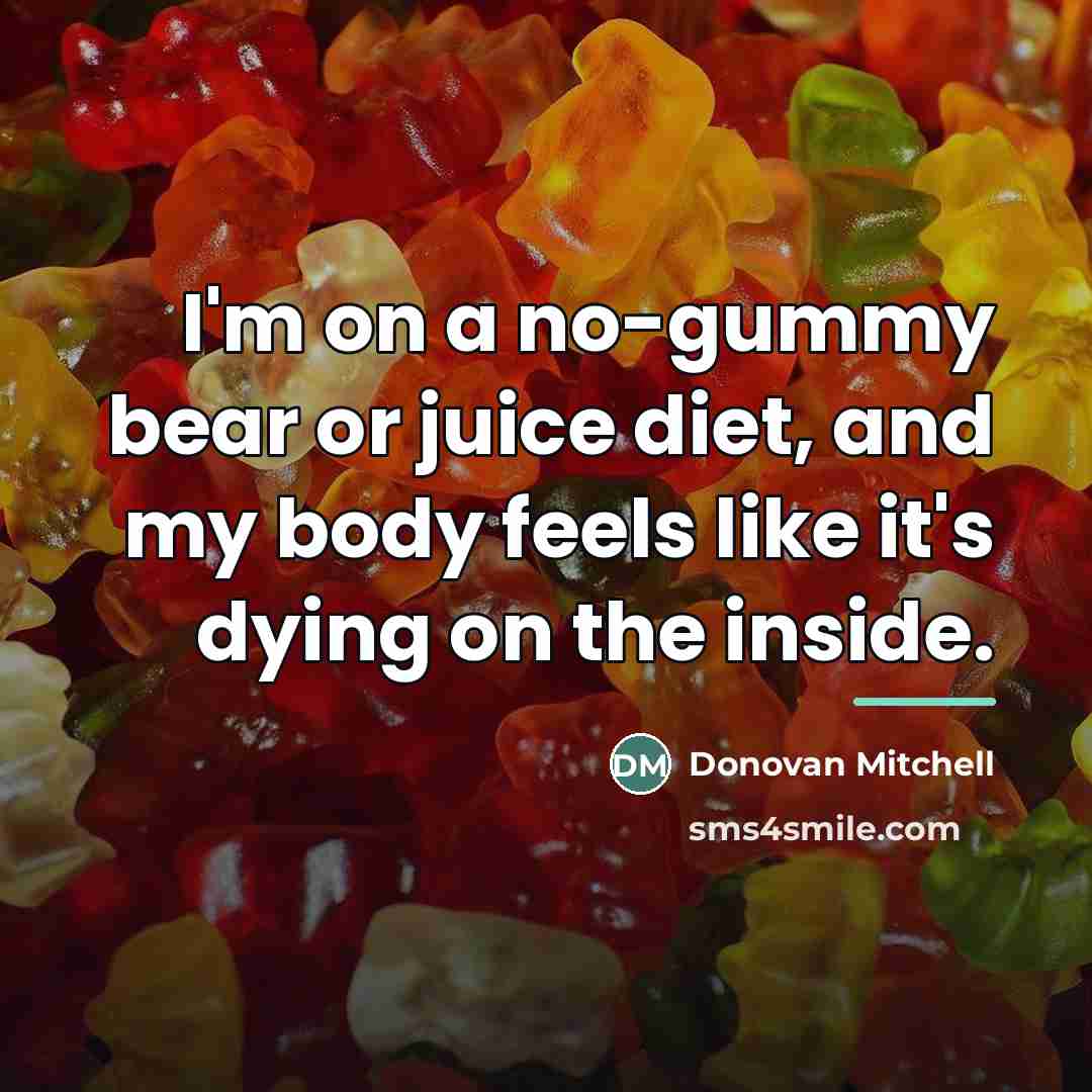 “I'm on a no-gummy bear or juice diet, and my…” quote by Donovan Mitchell