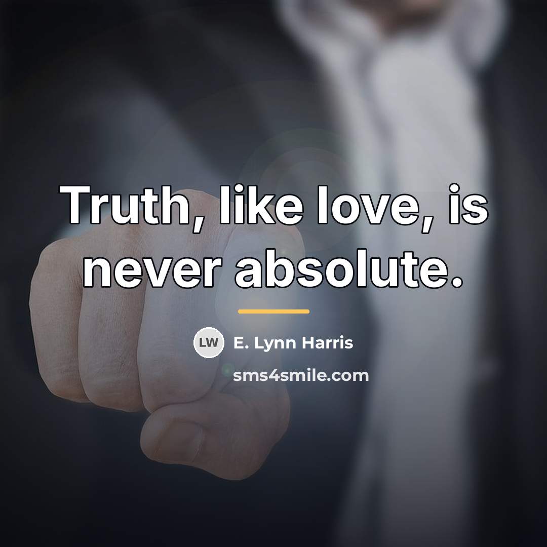 “Truth, like love, is never absolute.…” quote by E. Lynn Harris