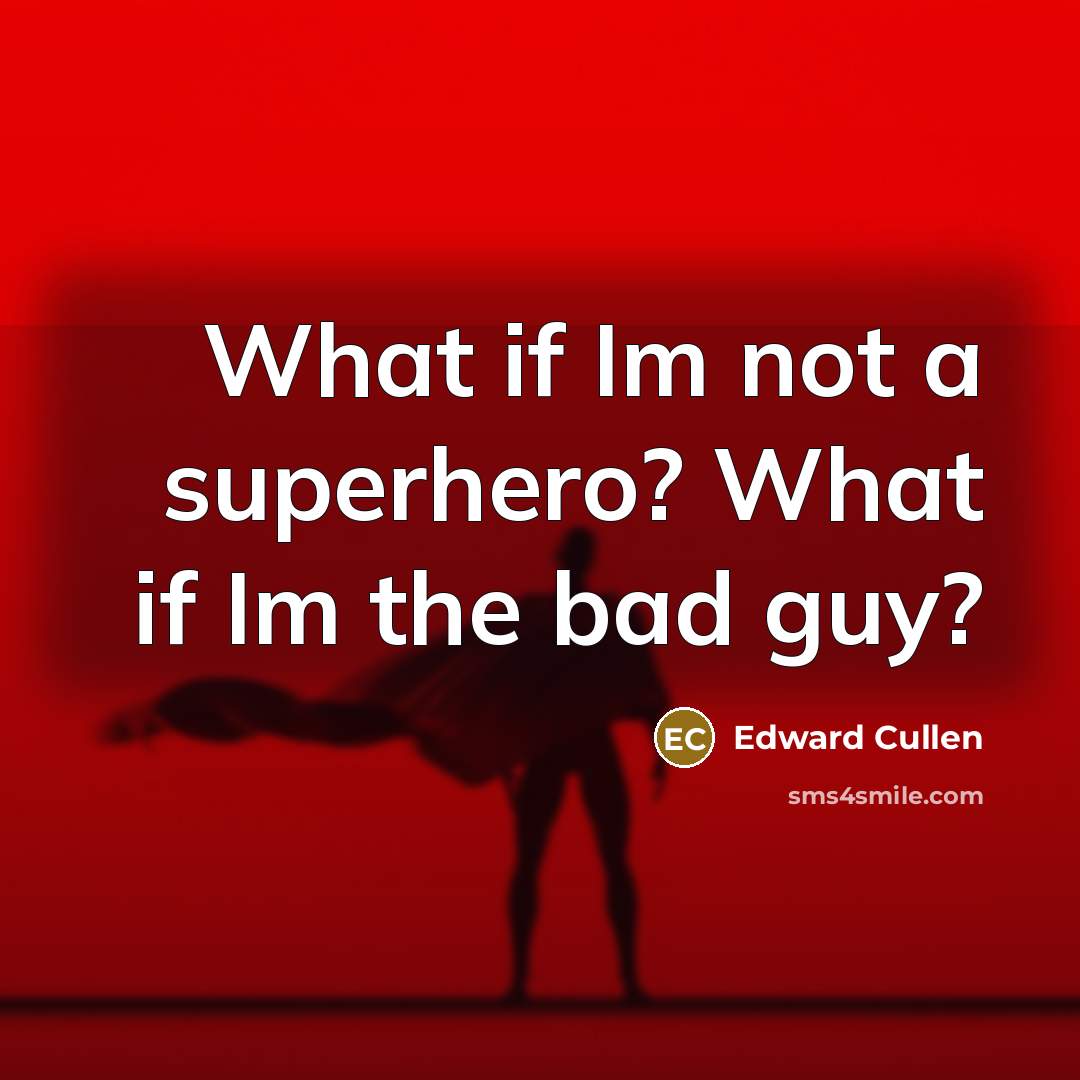 “What if Im not a superhero? What if Im the…” quote by Edward Cullen