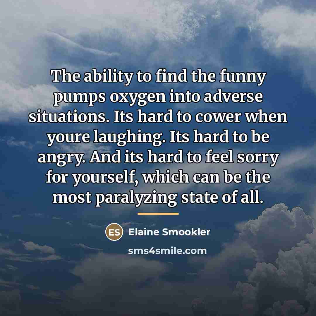 “The ability to find the funny pumps oxygen into adverse…” quote by Elaine Smookler